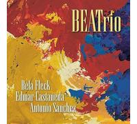 Bela Fleck/ Edmar Castaneda/ Antonio Sanchez - Bela Fleck/ Edmar Castaneda/ Antonio Sanchez - BEATrio
