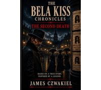 Bela Kiss: The Second Death (The Bela Kiss Chronicles)