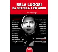 Bela Lugosi. Da Dracula a Ed Wood. Ediz. critica (Cinema)