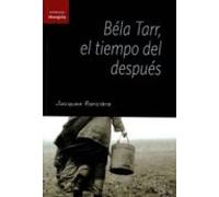 Bela Tarr El Tiempo Del Despues