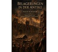 Belagerungen in der Antike: Krieg, Macht und Menschlichkeit in der Antike