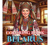 Belarus Coloring Book for Adults: Relaxing Scenes of Fairytale Castles, Traditional Villages, Ancient Forests, Folk Heritage, and Historic Landmarks (Adult Coloring Book. World Series.)