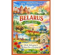 Belarus Expat Guide: Work, Belonging & the Quiet Pace of Everyday Life: 94 (Living Abroad by Obscyra)