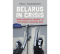 Belarus in Crisis: From Domestic Unrest to the Russia-Ukraine War