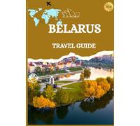 BELARUS TRAVEL GUIDE 2026