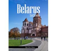 Belarus Travel Photography: Discover Belarus, from Historic Fortresses and Castles to Spiritual Landmarks - with High-Quality Photos (Travel Coffee Table Books)