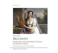 Belcanto. Prassi esecutiva dell’opera italiana da Rossini a Verdi (I manuali)