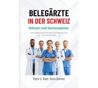 Belegärzte in der Schweiz: Mehrwert statt Kostenexplosion - eine evidenzbasierte Analyse zum Gesundheitswesen