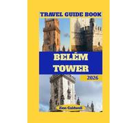 Belém Tower Travel Guide: Journey Through History, Architecture, And Coastal Beauty (World Tour)