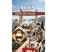 BELÉN GUÍA DE VIAJE 2026: Explora el corazón de Tierra Santa: itinerarios completos, consejos de expertos y perspectivas culturales
