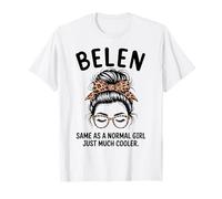 Belen Igual Que una Chica Normal Solo un Nombre de niña Mucho más Fresco Camiseta