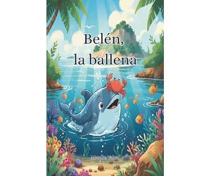 Belén, la ballena: Una historia dulce y reconfortante en Castellano, ideal para hacer soñar a los niños de 2 a 5 años antes de dormir. "Traducido del éxito de ventas en francés, Belén, la baleine."