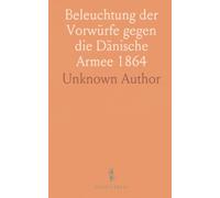 Beleuchtung der Vorwürfe gegen die Dänische Armee 1864: Analyse der Kriegsführung im Jahre 1864
