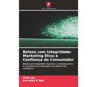 Beleza com Integridade: Marketing Ético e Confiança do Consumidor: Beleza com Integridade: Examinar o marketing ético e a confiança do consumidor na indústria dos cosméticos