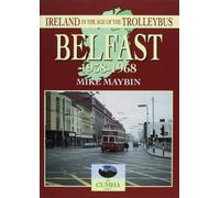 Belfast 1938-1968 (Ireland in the Age of the Trolleybus S.)