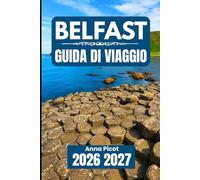 BELFAST GUIDA DI VIAGGIO 2026 2027: Pianifica, esplora e vivi la capitale dell'Irlanda del Nord nel modo giusto