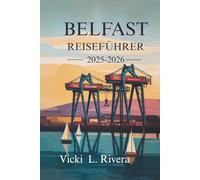 BELFAST REISEFÜHRER 2025-2026: Entdecken Sie das Herz und die Seele Nordirlands