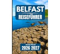 Belfast REISEFÜHRER 2026 2027: Planen, erkunden und erleben Sie Nordirlands Hauptstadt auf die richtige Art und Weise