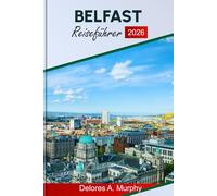 BELFAST REISEFÜHRER 2026: Entdecken Sie Nordirlands Highlights, Top-Attraktionen, Essensplätze und Reiseplanung