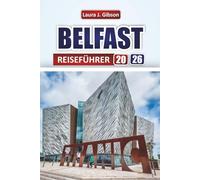 BELFAST REISEFÜHRER 2026: "Entdecken Sie Nordirlands lebendiges Stadtleben, historische Stätten, Küstenabenteuer und kulinarische Erlebnisse