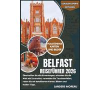 Belfast Reiseführer 2026: Übertreffen Sie alle Erwartungen, erkunden Sie die Welt mit Zuversicht, vermeiden Sie Touristenfallen, reisen Sie mit ... und Insider-Tipps (Lokaler Experte Editionen)