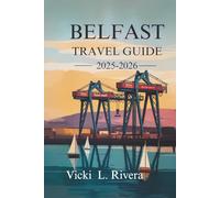BELFAST TRAVEL GUIDE 2025-2026: Discover the Heart and Soul of Northern Ireland