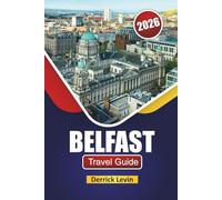 BELFAST TRAVEL GUIDE 2026: Discover Top Attractions, Historic Landmarks, Local Cuisine, and Cultural Experiences in Northern Ireland’s Capital