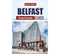 BELFAST TRAVEL GUIDE 2026: Explore Northern Ireland’s Vibrant City Life, Historic Sites, Coastal Adventures, and Culinary Experiences