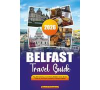 BELFAST TRAVEL GUIDE 2026: Top Attractions, Local Food, Hidden Gems & Day Trips in Northern Ireland’s Vibrant Capital