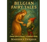 Belgian Fairy Tales: Classic Tales in Rhyme