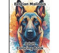 Belgian Malinois Coloring Book for Adults: Gorgeous, Stress-Relieving Designs for All Skill Levels