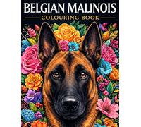 Belgian Malinois Colouring Book: 50 Beautiful Belgian Malinois Designs Featuring Puppies and Adult Dogs for Relaxation and Creative Fun (Dog Breed Colouring Books)