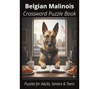 Belgian Malinois Crossword Puzzle Book: Crossword Puzzles with Easy-to-Read Print About Belgian Malinois, Loyal Companions, Training, Fun Facts & More ... Pet Lovers, Vacations, and Relaxing Moments