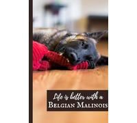 Belgian Malinois Notebook: 5.5" x 8.5" Lined Journal - Life is Better with a Belgian Malinois - Matte Cover - 100 Pages
