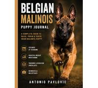 Belgian Malinois Puppy Journal in Color: A Guided Record of Training, Growth, Health and Memories (The Complete Dog Breed Guide Series)