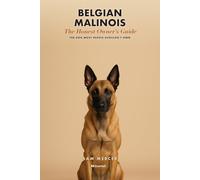 Belgian Malinois: The Truth About Living With a High-Drive Working Dog - Why Most People Shouldn't Own One, How to Know If You Should, and How to Avoid Becoming the Next Resc (Truetail)