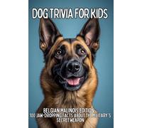 Belgian Malinois Trivia for Kids: 100 Fun Facts & Questions About the Super Smart Working Dog (TAIL WAGGING TRIVIA: The Ultimate Dog Breed Trivia Collection for Kids)