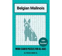 Belgian Malinois Word Search Puzzle Book: Over 100 Fun Word Search Puzzles Celebrating the Belgian Malinois - The Perfect Gift for Owners, Dog Lovers, ... All Ages (Dog Breed Word Search Puzzle Books)