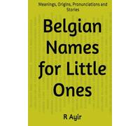 Belgian Names for Little Ones: Meanings, Origins, Pronunciations and Stories
