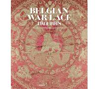 Belgian War Lace 1914-1918: The Collection of the Royal Museums of Art and History