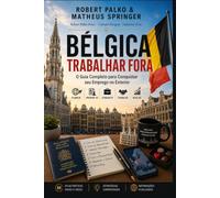 BÉLGICA TRABALHAR FORA: O Guia Completo para Conquistar seu Emprego no Exterior