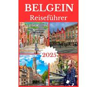 BELGIEN REISEFÜHRER 2025 (BELGIUM TRAVEL GUIDE BOOKS 2025-2026)