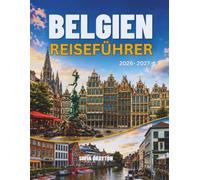 BELGIEN-REISEFÜHRER 2026-2027: Der ultimative Reiseführer für mittelalterliche Städte, Kultur und lokale Erlebnisse
