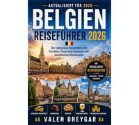 Belgien Reiseführer 2026: Der ultimative Reiseführer für Familien, Paare und Senioren mit detaillierten Reiserouten