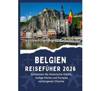 BELGIEN REISEFÜHRER 2026 - Entdecken Sie historische Städte, kultige Küche und Europas verborgenen Charme
