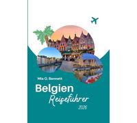 Belgien Reiseführer 2026: Entdecken Sie versteckte Juwelen, Aktivitäten, Sehenswürdigkeiten und Kultur in Westeuropa