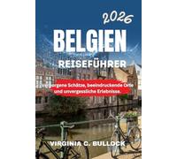 BELGIEN REISEFÜHRER 2026: Verborgene Schätze, beeindruckende Orte und unvergessliche Erlebnisse.