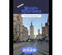 Belgien-Reiseführer: Von mittelalterlichen Straßen zu modernen Städten: Ein praktischer Reiseführer für Belgien (WorldSmart Travel Guide Series 2026)