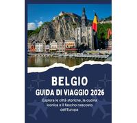 BELGIO GUIDA DI VIAGGIO 2026 - Esplora le città storiche, la cucina iconica e il fascino nascosto dell'Europa