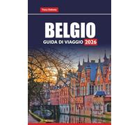 BELGIO GUIDA DI VIAGGIO 2026: Principali attrazioni, cucina locale, punti salienti della città ed esperienze culturali